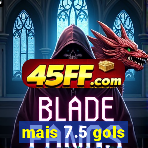 mais 7.5 gols